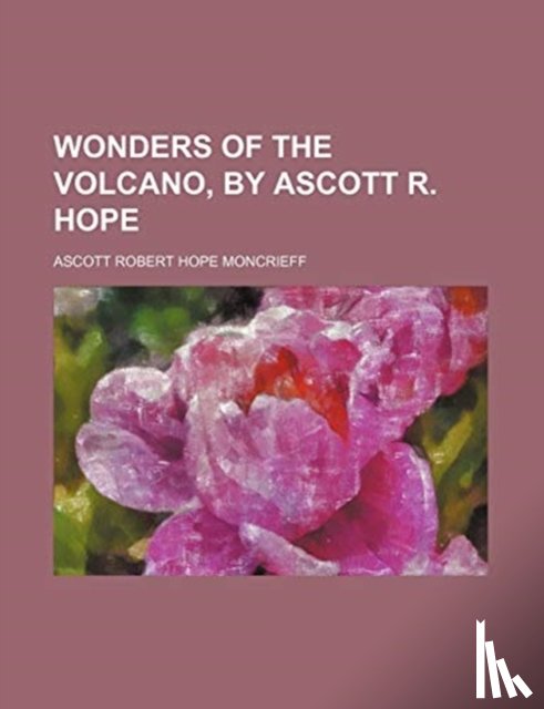 Moncrieff, Ascott Robert Hope - Wonders of the Volcano, by Ascott R. Hope