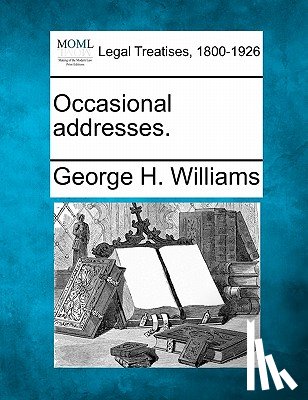 Williams, George H. - Occasional Addresses.