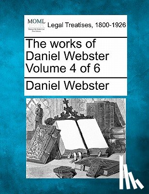 Webster, Daniel - The works of Daniel Webster Volume 4 of 6