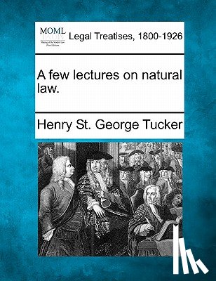 Tucker, Henry St George - A Few Lectures on Natural Law.