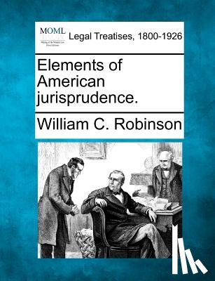 Robinson, William C. - Elements of American Jurisprudence.
