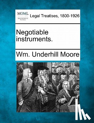 Moore, Wm Underhill - Negotiable Instruments.