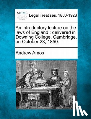 Amos, Andrew - An Introductory Lecture on the Laws of England: Delivered in Downing College, Cambridge, on October 23, 1850.