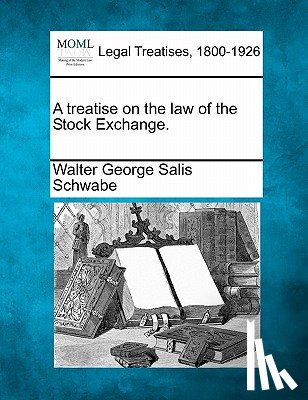 Schwabe, Walter George Salis - A Treatise on the Law of the Stock Exchange.