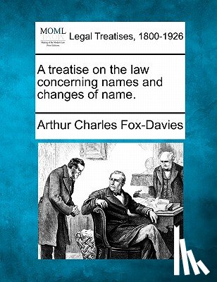 Fox-Davies, Arthur Charles - A Treatise on the Law Concerning Names and Changes of Name.
