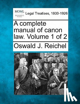 Reichel, Oswald J. - A Complete Manual of Canon Law. Volume 1 of 2