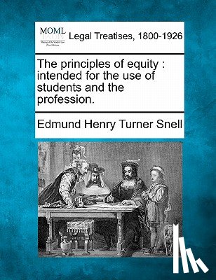 Snell, Edmund Henry Turner - The principles of equity: intended for the use of students and the profession.
