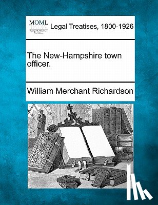 Richardson, William Merchant - The New-Hampshire Town Officer.