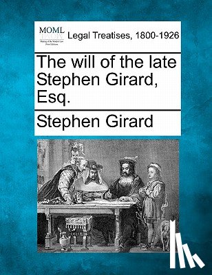 Girard, Stephen - The Will of the Late Stephen Girard, Esq.