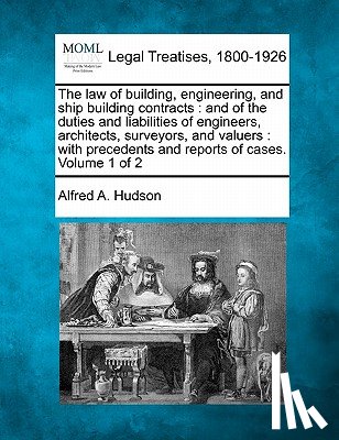 Hudson, Alfred a. - The law of building, engineering, and ship building contracts: and of the duties and liabilities of engineers, architects, surveyors, and valuers: wit