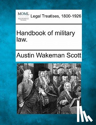 Scott, Austin Wakeman - Handbook of Military Law.