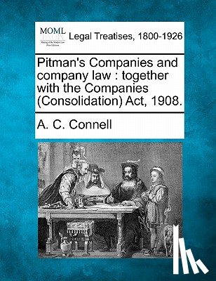 Connell, A. C. - Pitman's Companies and Company Law: Together with the Companies (Consolidation) ACT, 1908.