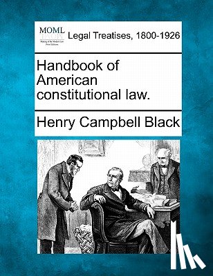 Black, Henry Campbell - Handbook of American constitutional law.