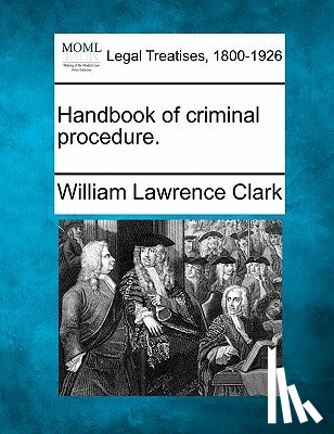 Clark, William Lawrence - Handbook of criminal procedure.