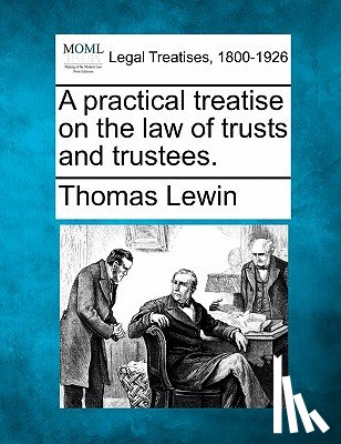 Lewin, Thomas - A practical treatise on the law of trusts and trustees.