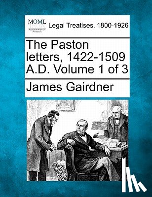 Gairdner, James - The Paston letters, 1422-1509 A.D. Volume 1 of 3