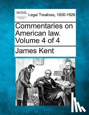 Kent, James - Commentaries on American law. Volume 4 of 4