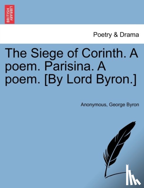 Anonymous, Byron, Lord George Gordon - The Siege of Corinth. A poem. Parisina. A poem. [By Lord Byron.] Second Edition.