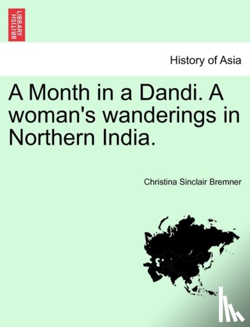 Bremner, Christina Sinclair - A Month in a Dandi. A woman's wanderings in Northern India.