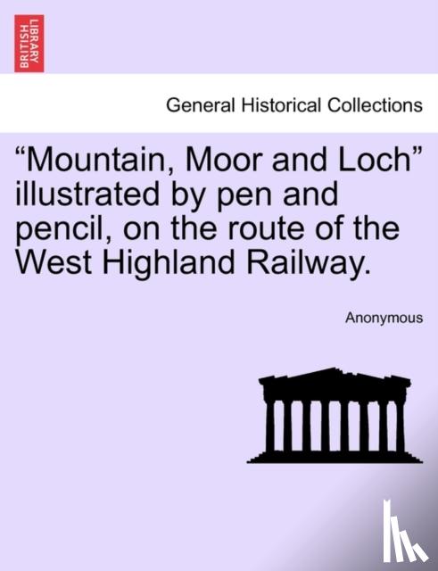 Anonymous - "Mountain, Moor and Loch" illustrated by pen and pencil, on the route of the West Highland Railway.