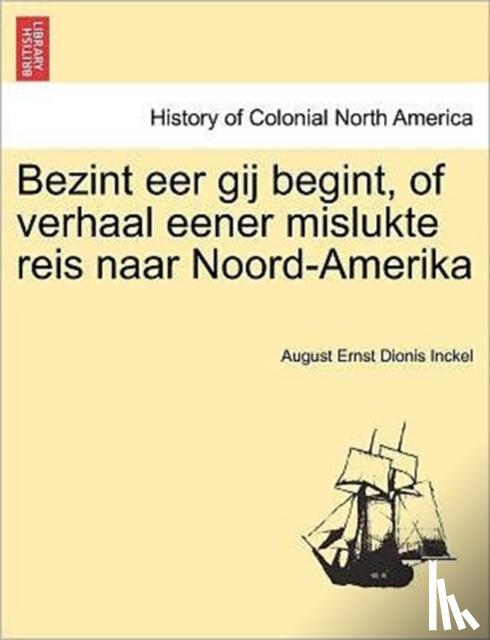 Inckel, August Ernst Dionis - Bezint eer gij begint, of verhaal eener mislukte reis naar Noord-Amerika
