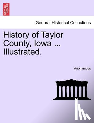 Anonymous - History of Taylor County, Iowa ... Illustrated.