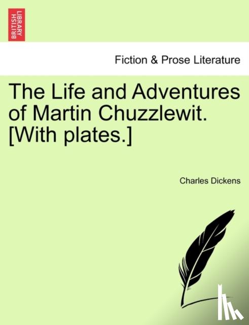 Dickens, Charles - The Life and Adventures of Martin Chuzzlewit. [With plates.]