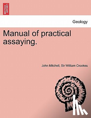 Mitchell, Air Commodore John, Crookes, William - Manual of practical assaying. Third Edition