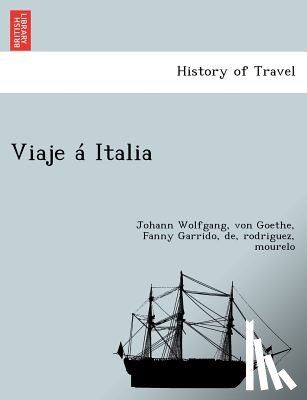 Goethe, Johann Wolfgang Von, Garrido, de Rodriguez - Viaje a Italia