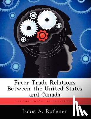 Rufener, Louis A - Freer Trade Relations Between the United States and Canada