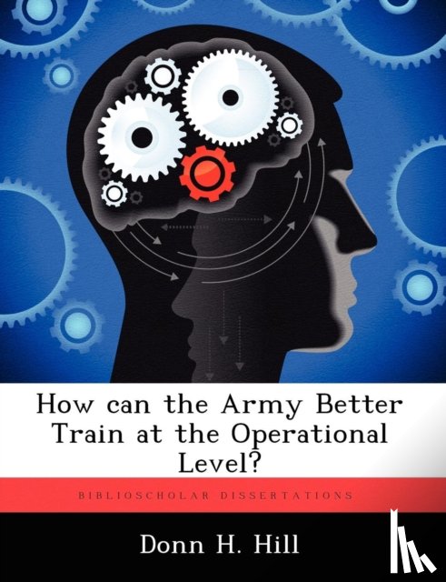 Hill, Donn H - How Can the Army Better Train at the Operational Level?