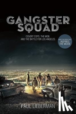 Lieberman, Paul - Gangster Squad: Covert Cops, the Mob, and the Battle for Los Angeles
