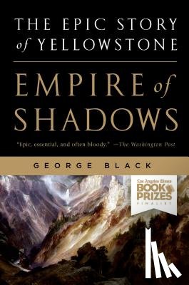 Black, George - Empire of Shadows: The Epic Story of Yellowstone
