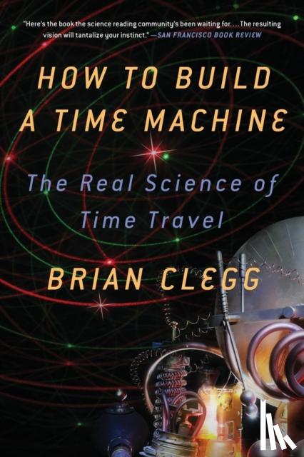 Clegg, Brian - How to Build a Time Machine