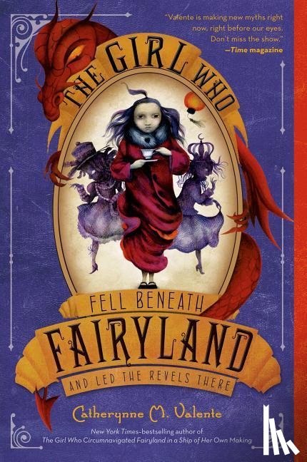 Valente, Catherynne M. - The Girl Who Fell Beneath Fairyland and Led the Revels There