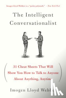 Webber, Imogen Lloyd - The Intelligent Conversationalist: 31 Cheat Sheets That Will Show You How to Talk to Anyone about Anything, Anytime