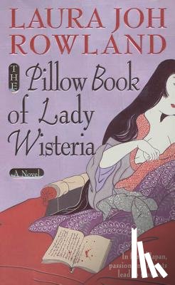 Rowland, Laura Joh - The Pillow Book of Lady Wisteria