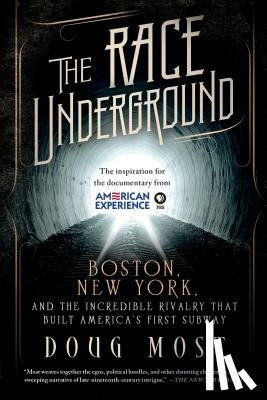 Most, Doug - The Race Underground: Boston, New York, and the Incredible Rivalry That Built America's First Subway