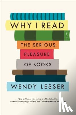 Lesser, Wendy - Why I Read