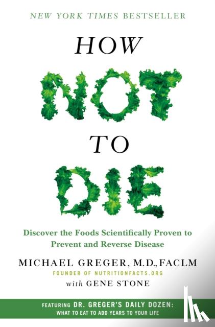 Michael Greger, M.D., FACLM, Stone, Gene - How Not to Die