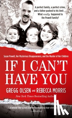 Olsen, Gregg - If I Can't Have You: Susan Powell, Her Mysterious Disappearance, and the Murder of Her Children