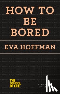 Hoffman, Eva - How to Be Bored