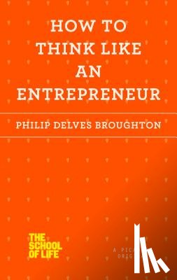 Broughton, Philip Delves - How to Think Like an Entrepreneur