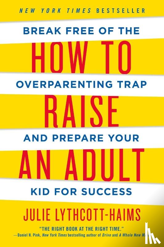 Lythcott-Haims, Julie - How to Raise an Adult