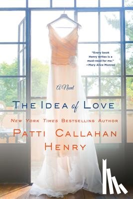 PATTI CALLAHAN HENRY, HENRY - Idea of Love