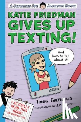 Greenwald, Tommy - Katie Friedman Gives Up Texting! (And Lives to Tell About It.)