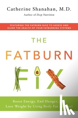 Catherine Shanahan, M.D. - The Fatburn Fix