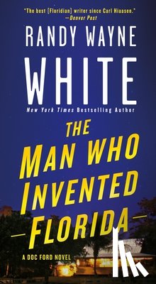 White, Randy Wayne - The Man Who Invented Florida