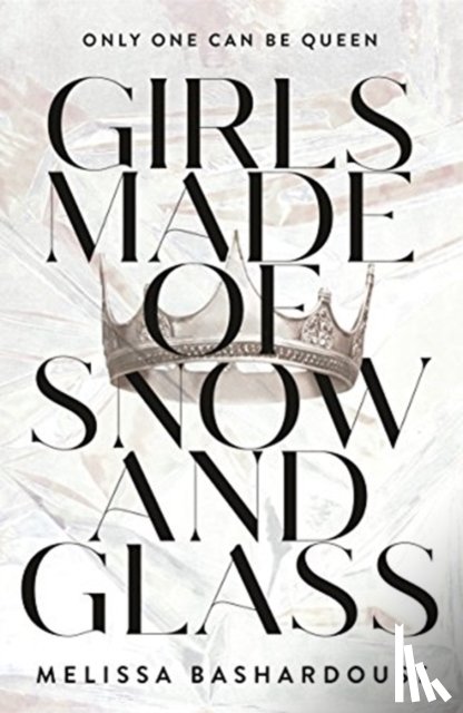 Bashardoust, Melissa - Girls Made of Snow and Glass
