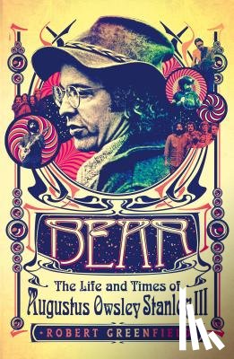 Greenfield, Robert - Bear: The Life and Times of Augustus Owsley Stanley III